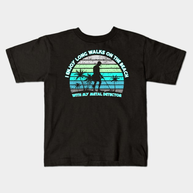 Metal Detecting - I enjoy long walks on the beach Kids T-Shirt by Windy Digger Metal Detecting Store